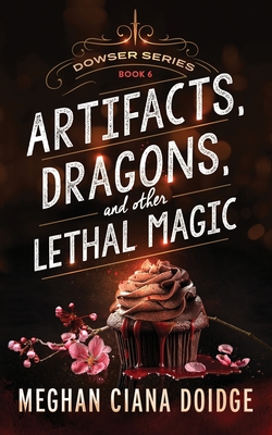 Artifacts, Dragons, and Other Lethal Magic - Doidge, Meghan Ciana