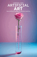 Artificial Art: How artificial intelligence rethinks creativity