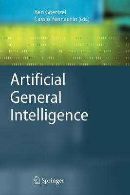 Artificial General Intelligence - Goertzel, Ben (Editor), and Pennachin, Cassio (Editor)