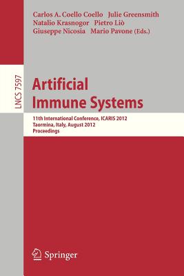 Artificial Immune Systems: 11th International Conference, ICARIS 2012, Taormina, Italy, August 28-31, 2012, Proceedings - Coello-Coello, Carlos A. (Editor), and Greensmith, Julie (Editor), and Krasnogor, Natalio (Editor)