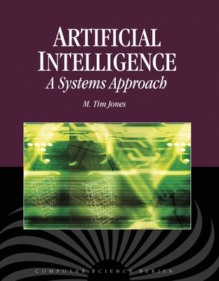 Artificial Intelligence: A Systems Approach: A Systems Approach - Jones, M Tim