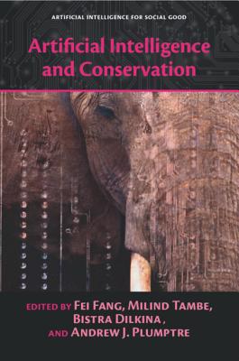 Artificial Intelligence and Conservation - Fang, Fei (Editor), and Tambe, Milind (Editor), and Dilkina, Bistra (Editor)