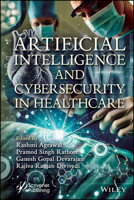 Artificial Intelligence and Cybersecurity in Healthcare - Agrawal, Rashmi (Editor), and Rathore, Pramod Singh (Editor), and Deverajan, Ganesh Gopal (Editor)