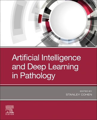 Artificial Intelligence and Deep Learning in Pathology - Cohen, Stanley, MD (Editor)