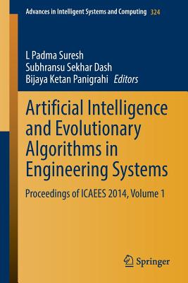 Artificial Intelligence and Evolutionary Algorithms in Engineering Systems: Proceedings of Icaees 2014, Volume 1 - Suresh, L Padma (Editor), and Dash, Subhransu Sekhar (Editor), and Panigrahi, Bijaya Ketan (Editor)