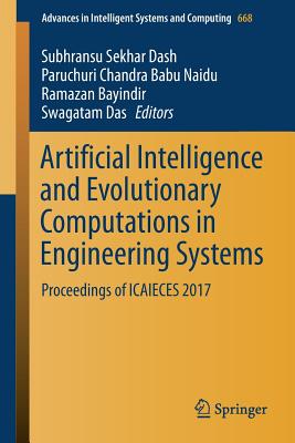 Artificial Intelligence and Evolutionary Computations in Engineering Systems: Proceedings of Icaieces 2017 - Dash, Subhransu Sekhar (Editor), and Naidu, Paruchuri Chandra Babu (Editor), and Bayindir, Ramazan (Editor)