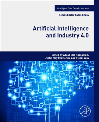Artificial Intelligence and Industry 4.0 - Hassanien, Aboul Ella (Editor), and Moy Chatterjee, Jyotir (Editor), and Jain, Vishal (Editor)