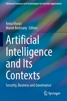 Artificial Intelligence and Its Contexts: Security, Business and Governance - Visvizi, Anna (Editor), and Bodziany, Marek (Editor)