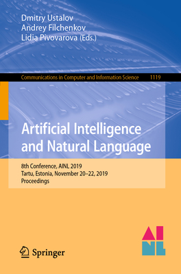 Artificial Intelligence and Natural Language: 8th Conference, Ainl 2019, Tartu, Estonia, November 20-22, 2019, Proceedings - Ustalov, Dmitry (Editor), and Filchenkov, Andrey (Editor), and Pivovarova, Lidia (Editor)