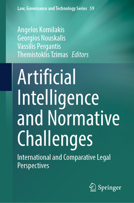 Artificial Intelligence and Normative Challenges: International and Comparative Legal Perspectives - Kornilakis, Angelos (Editor), and Nouskalis, Georgios (Editor), and Pergantis, Vassilis (Editor)