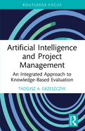 Artificial Intelligence and Project Management: An Integrated Approach to Knowledge-Based Evaluation