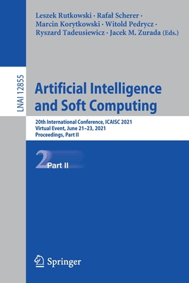 Artificial Intelligence and Soft Computing: 20th International Conference, ICAISC 2021, Virtual Event, June 21-23, 2021, Proceedings, Part II - Rutkowski, Leszek (Editor), and Scherer, Rafal (Editor), and Korytkowski, Marcin (Editor)