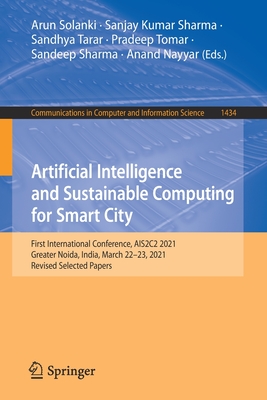 Artificial Intelligence and Sustainable Computing for Smart City: First International Conference, Ais2c2 2021, Greater Noida, India, March 22-23, 2021, Revised Selected Papers - Solanki, Arun (Editor), and Sharma, Sanjay Kumar (Editor), and Tarar, Sandhya (Editor)