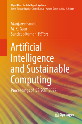 Artificial Intelligence and Sustainable Computing: Proceedings of Icsiscet 2022 - Pandit, Manjaree (Editor), and Gaur, M K (Editor), and Kumar, Sandeep (Editor)