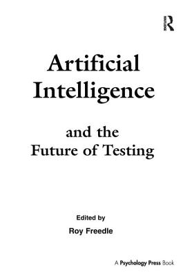 Artificial Intelligence and the Future of Testing - Freedle, Roy (Editor)