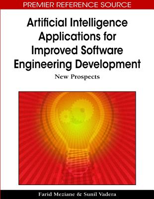 Artificial Intelligence Applications for Improved Software Engineering Development: New Prospects - Meziane, Farid (Editor), and Vadera, Sunil (Editor)