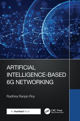 Artificial Intelligence-Based 6g Networking - Roy, Radhika Ranjan