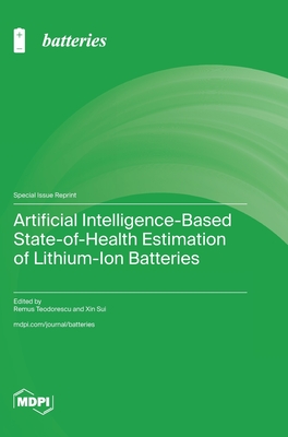 Artificial Intelligence-Based State-of-Health Estimation of Lithium-Ion Batteries - Teodorescu, Remus (Guest editor), and Sui, Xin (Guest editor)