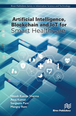 Artificial Intelligence, Blockchain and Iot for Smart Healthcare - Sharma, Hitesh Kumar, and Kumar, Anuj, and Pant, Sangeeta