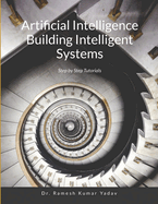 Artificial Intelligence Building Intelligent Systems: Step by Step Tutorials