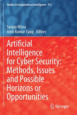 Artificial Intelligence for Cyber Security: Methods, Issues and Possible Horizons or Opportunities - Misra, Sanjay (Editor), and Kumar Tyagi, Amit (Editor)