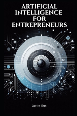 Artificial Intelligence for Entrepreneurs: Practical Real World Use Cases - Flux, Jamie