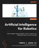 Artificial Intelligence for Robotics: Build intelligent robots using ROS 2, Python, OpenCV, and AI/ML techniques for real-world tasks