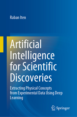 Artificial Intelligence for Scientific Discoveries: Extracting Physical Concepts from Experimental Data Using Deep Learning - Iten, Raban