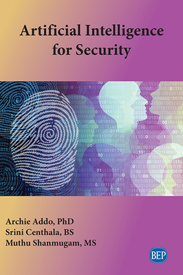 Artificial Intelligence for Security - Addo, Archie, and Centhala, Srini, and Shanmugam, Muthu