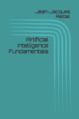 Artificial Intelligence Fundamentals - Reibel, Jean-Jacques