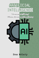 Artificial Intelligence: Harnessing the Power of Machine Learning and Deep Learning