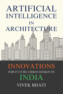 Artificial Intelligence in Architecture: Innovations for Future Urban Design in India