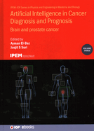 Artificial Intelligence in Cancer Diagnosis and Prognosis, Volume 3: Brain and prostate cancer