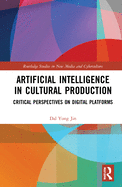 Artificial Intelligence in Cultural Production: Critical Perspectives on Digital Platforms