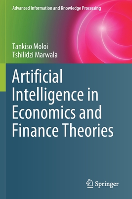 Artificial Intelligence in Economics and Finance Theories - Moloi, Tankiso, and Marwala, Tshilidzi