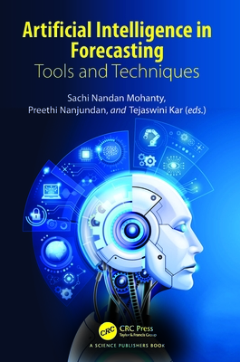 Artificial Intelligence in Forecasting: Tools and Techniques - Mohanty, Sachi (Editor), and Nanjundan, Preethi (Editor), and Kar, Tejaswini (Editor)