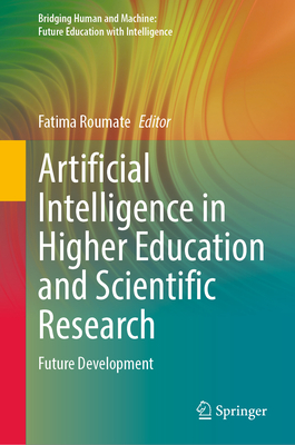 Artificial Intelligence in Higher Education and Scientific Research: Future Development - Roumate, Fatima (Editor)