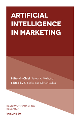 Artificial Intelligence in Marketing - Malhotra, Naresh K, and Sudhir, K (Editor), and Toubia, Olivier (Editor)