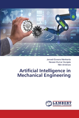 Artificial Intelligence in Mechanical Engineering - Manikanta, Javvadi Eswara, and Gurajala, Naveen Kumar, and Ambhore, Nitin