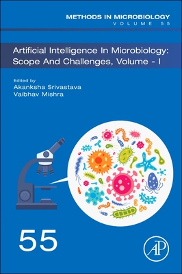 Artificial Intelligence in Microbiology: Scope and Challenges Volume 1: Volume 55 - Srivastava, Akanksha, and Mishra, Vaibhav