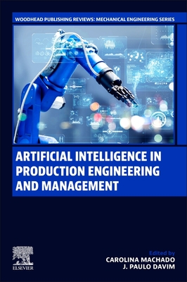 Artificial Intelligence in Production Engineering and Management - Machado, Carolina (Editor), and Davim, J. Paulo (Editor)