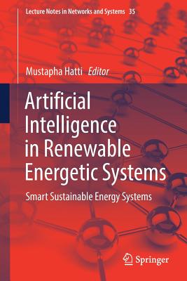 Artificial Intelligence in Renewable Energetic Systems: Smart Sustainable Energy Systems - Hatti, Mustapha (Editor)