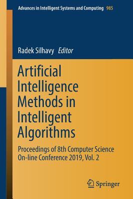 Artificial Intelligence Methods in Intelligent Algorithms: Proceedings of 8th Computer Science On-Line Conference 2019, Vol. 2 - Silhavy, Radek (Editor)