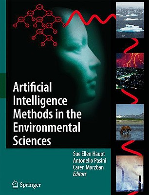 Artificial Intelligence Methods in the Environmental Sciences - Haupt, Sue Ellen, PH.D (Editor), and Pasini, Antonello (Editor), and Marzban, Caren (Editor)