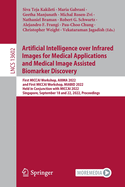 Artificial Intelligence over Infrared Images for Medical Applications and Medical Image Assisted Biomarker Discovery: First MICCAI Workshop, AIIIMA 2022, and First MICCAI Workshop, MIABID 2022, Held in Conjunction with MICCAI 2022, Singapore, September...