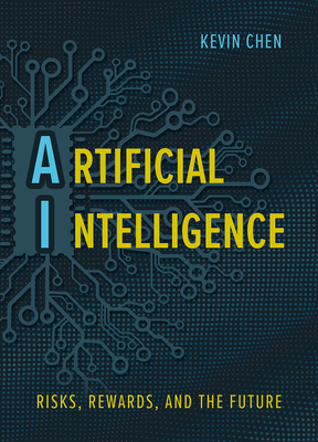 Artificial Intelligence: Risks, Rewards, and the Future - Chen, Kevin