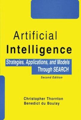 Artificial Intelligence: Strategies, Applications, and Models Through Search, Second Edition - Thornton, Christopher, and Du Boulay, Benedict