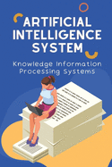 Artificial Intelligence System: Knowledge Information Processing Systems: Artificial Intelligence