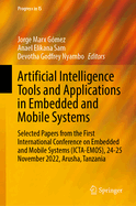 Artificial Intelligence Tools and Applications in Embedded and Mobile Systems: Selected Papers from the First International Conference on Embedded and Mobile Systems (ICTA-EMOS), 24-25 November 2022, Arusha, Tanzania