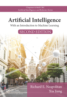 Artificial Intelligence: With an Introduction to Machine Learning, Second Edition - Neapolitan, Richard E., and Jiang, Xia